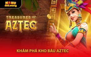 Khám Phá Kho Báu Aztec