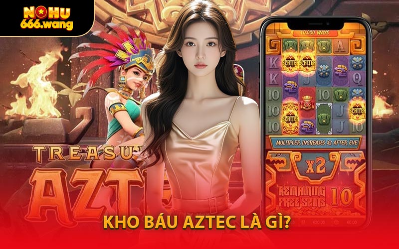 Kho Báu Aztec Là Gì?