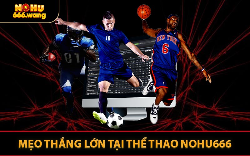 Mẹo Thắng Lớn Tại Thể Thao NOHU666