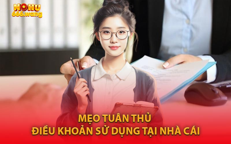 Mẹo Tuân Thủ Điều Khoản Sử Dụng Tại Nhà Cái