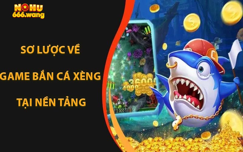 Sơ Lược Về Game Bắn Cá Xèng Tại Nền Tảng