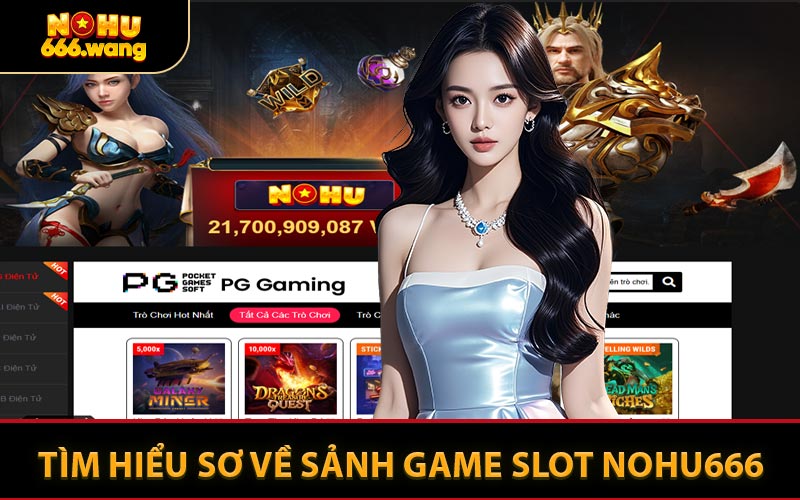Tìm Hiểu Sơ Về Sảnh Game Slot NOHU666